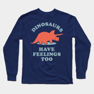 Dinosaurs Have Feelings Too Long Sleeve T-Shirt